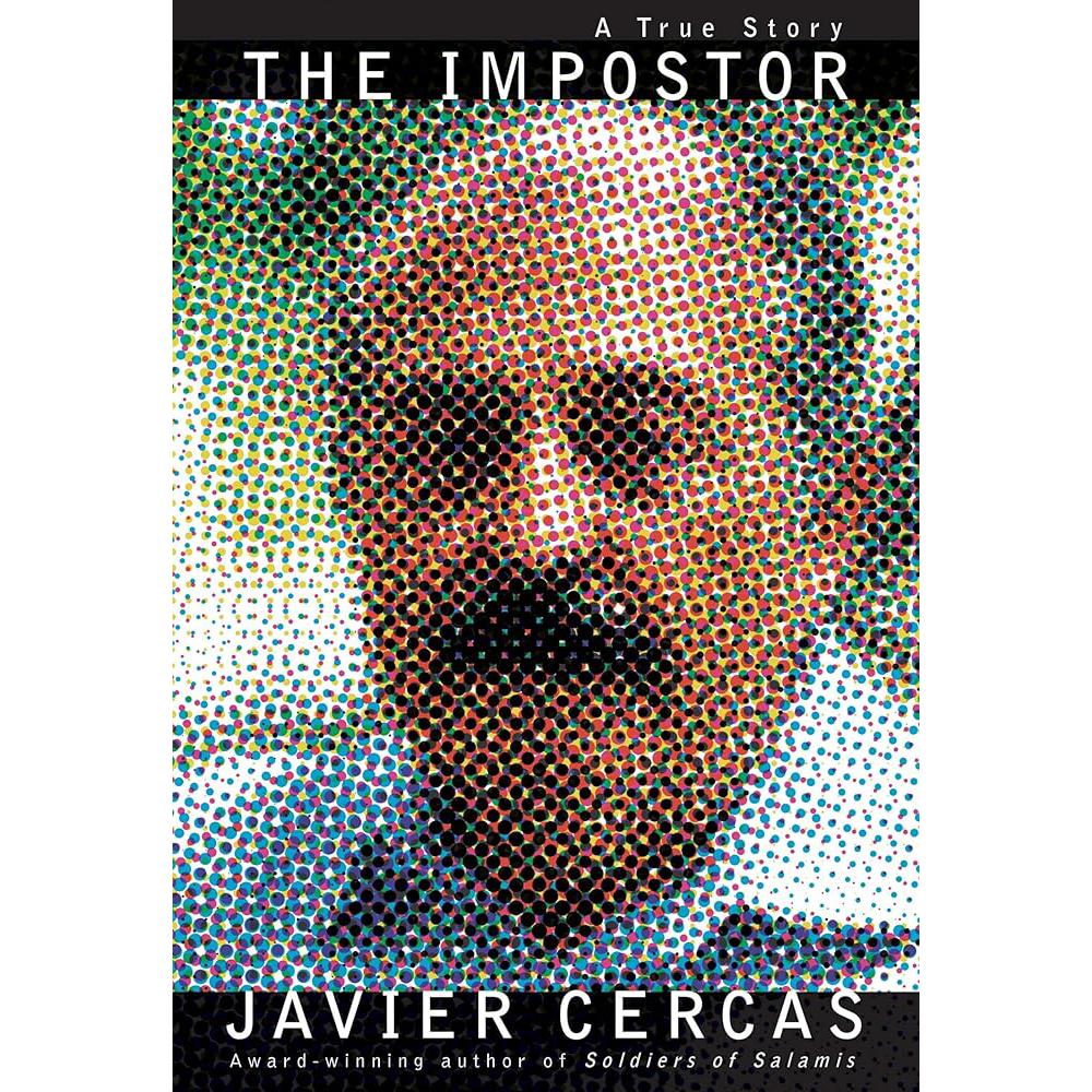 The Impostor: A TRUE Story Javier Cercas