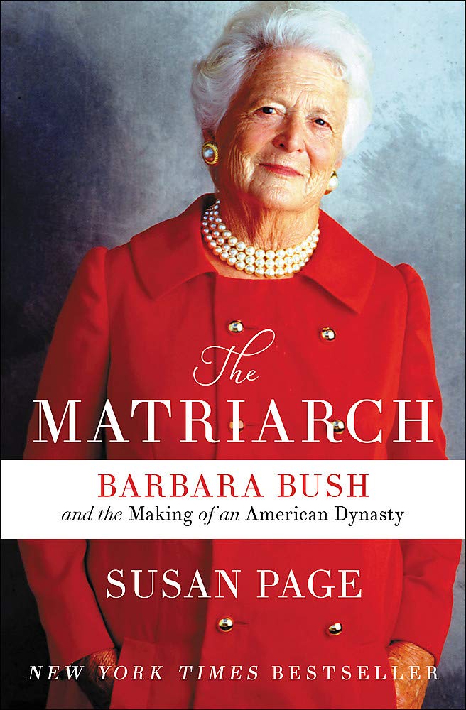 The Matriarch: Barbara Bush and the Making of an American Dynasty Susan Page