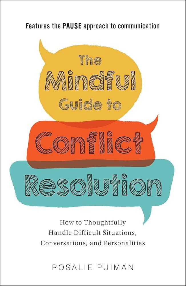 The Mindful Guide to Conflict Resolution: How to Thoughtfully Handle Rosalie Puiman