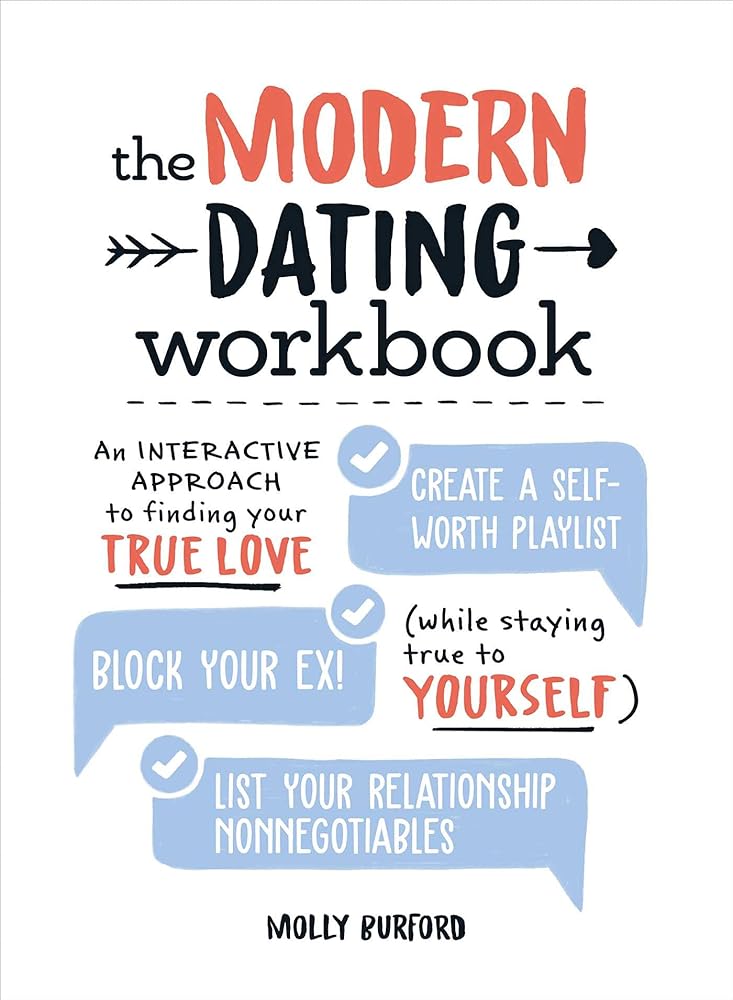 The Modern Dating Workbook: An Interactive Approach to Finding Your True Love (While Staying True to Yourself) Molly Burford