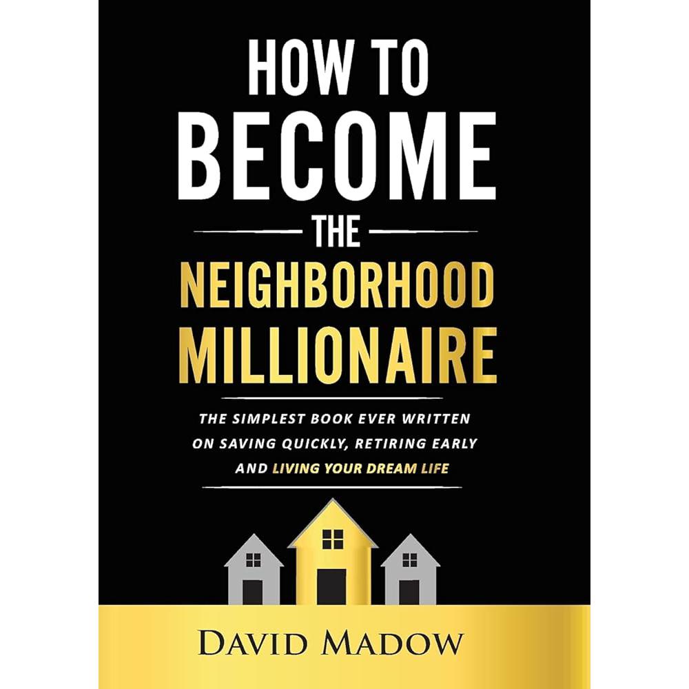 The Neighborhood Millionaire: The Simplest Book Ever Written on Saving David Madow