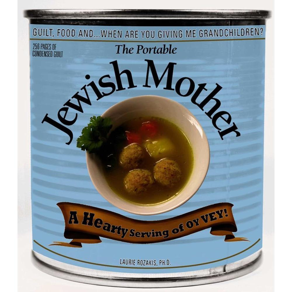 The Portable Jewish Mother: Guilt, Food, And... When Are You Giving Me Grandchildren by Laurie Rozakis