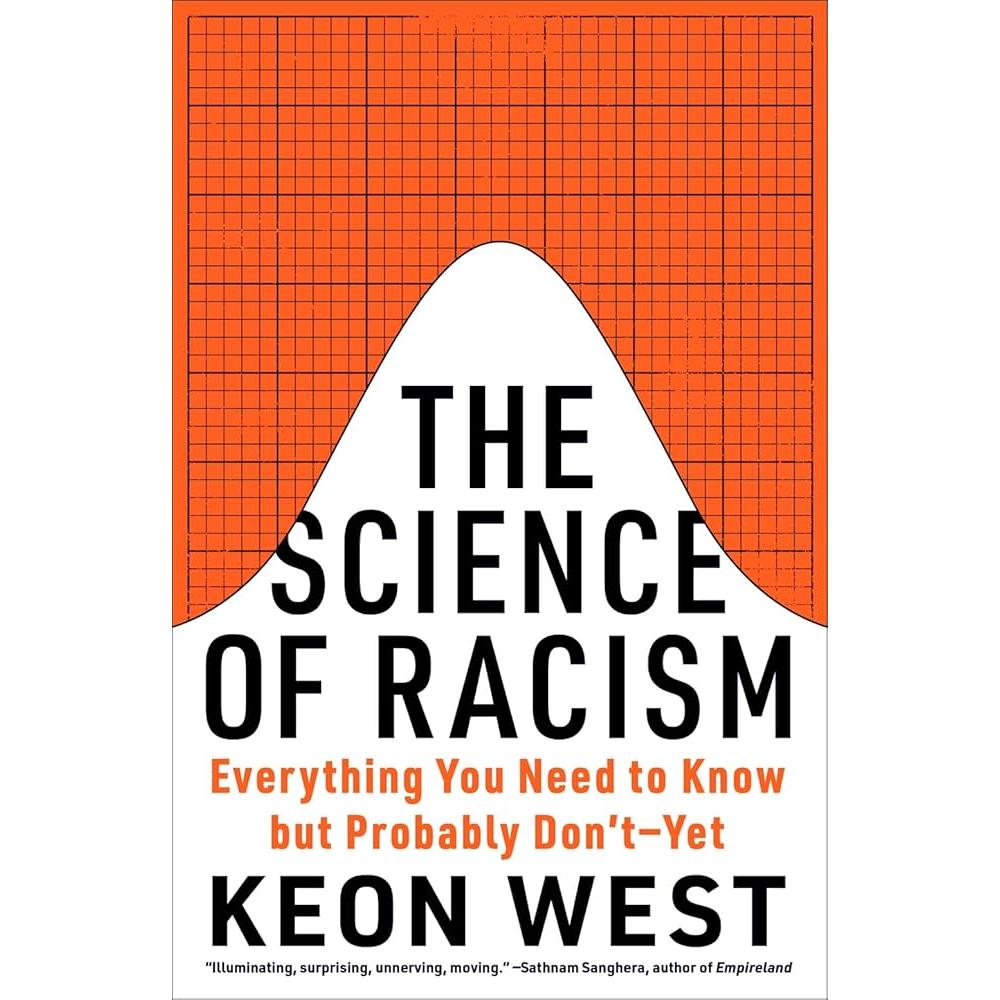 The Science of Racism: Everything You Need to Know but Probably Don’t―Yet by Keon West