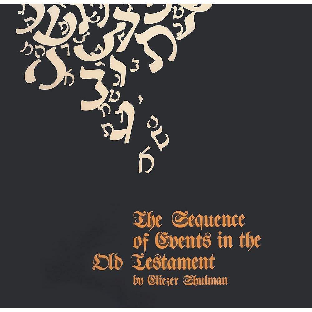 The Sequence of Events in the Old Testament Eliezer Shulman