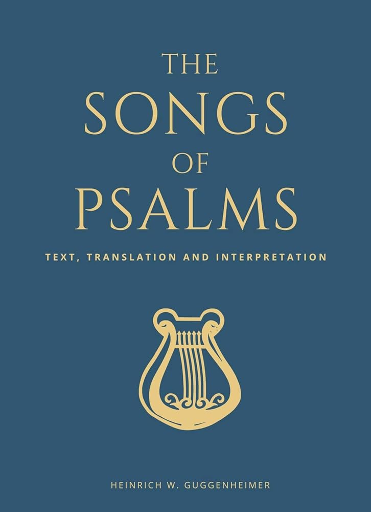 The Songs of Psalms: Text, Translation and Interpretation Heinrich W. Guggenheimer