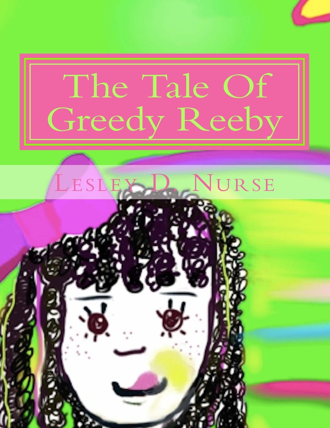 The Tale Of Greedy Reeby (Little Heroes That Make a Big Difference) by Lesley D Nurse