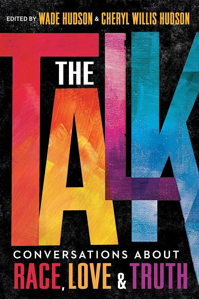 The Talk: Conversations about Race, Love & Truth Wade Hudson, Cheryl Willis Hudson