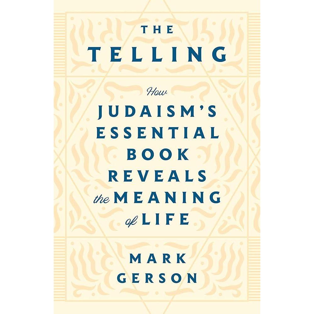 The Telling: How Judaism's Essential Book Reveals the Meaning of Life by Mark Gerson