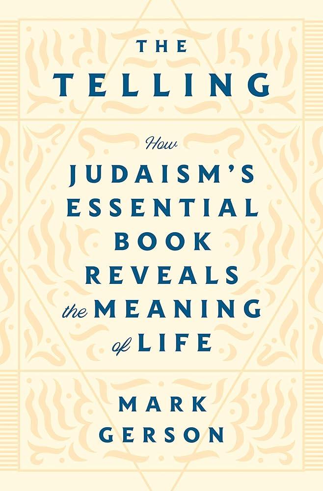 The Telling: How Judaism's Essential Book Reveals the Meaning of Mark Gerson