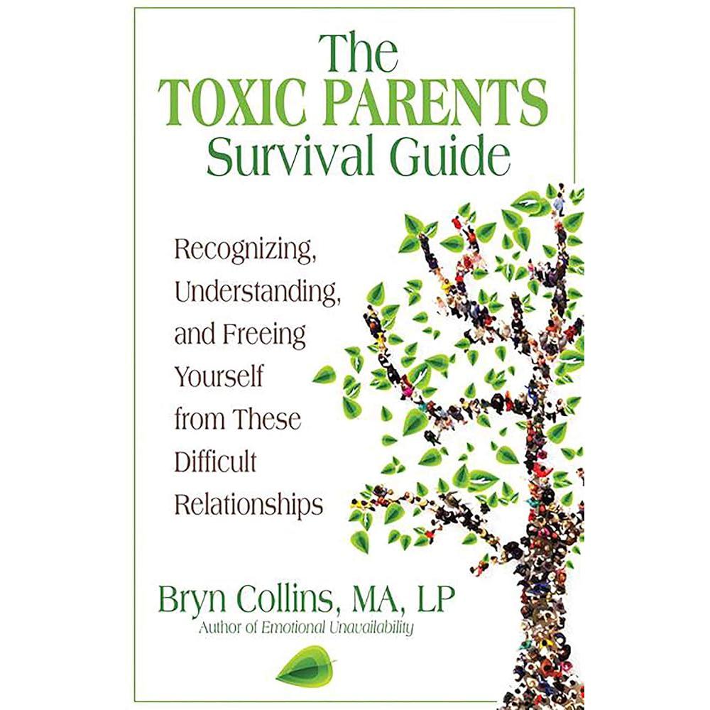 The Toxic Parents Survival Guide: Recognizing, Understanding, and Freeing Yourself from These Difficult Relationships Bryn Collins