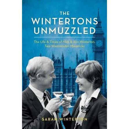 The Wintertons Go To Westminster: The Life & Times of Nick & Ann Winterton, Two Westminster Mavericks by Sarah Kostense-Winterton