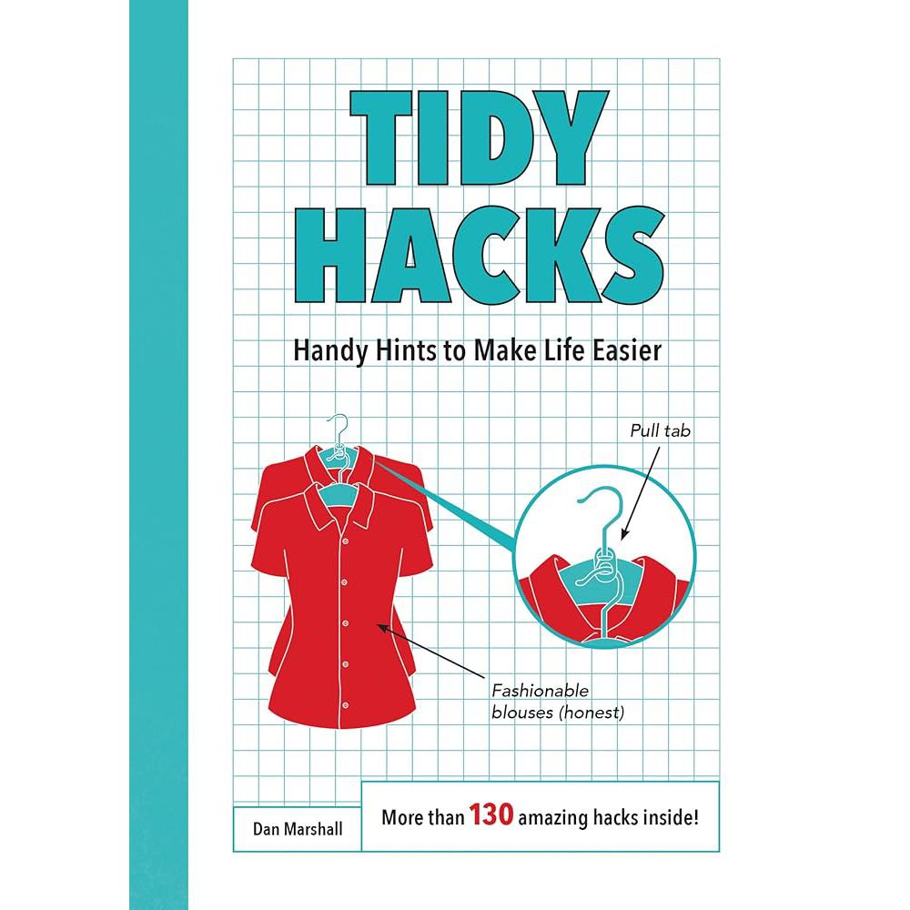 Tidy Hacks: Handy Hints to Make Life Easier Dan Marshall