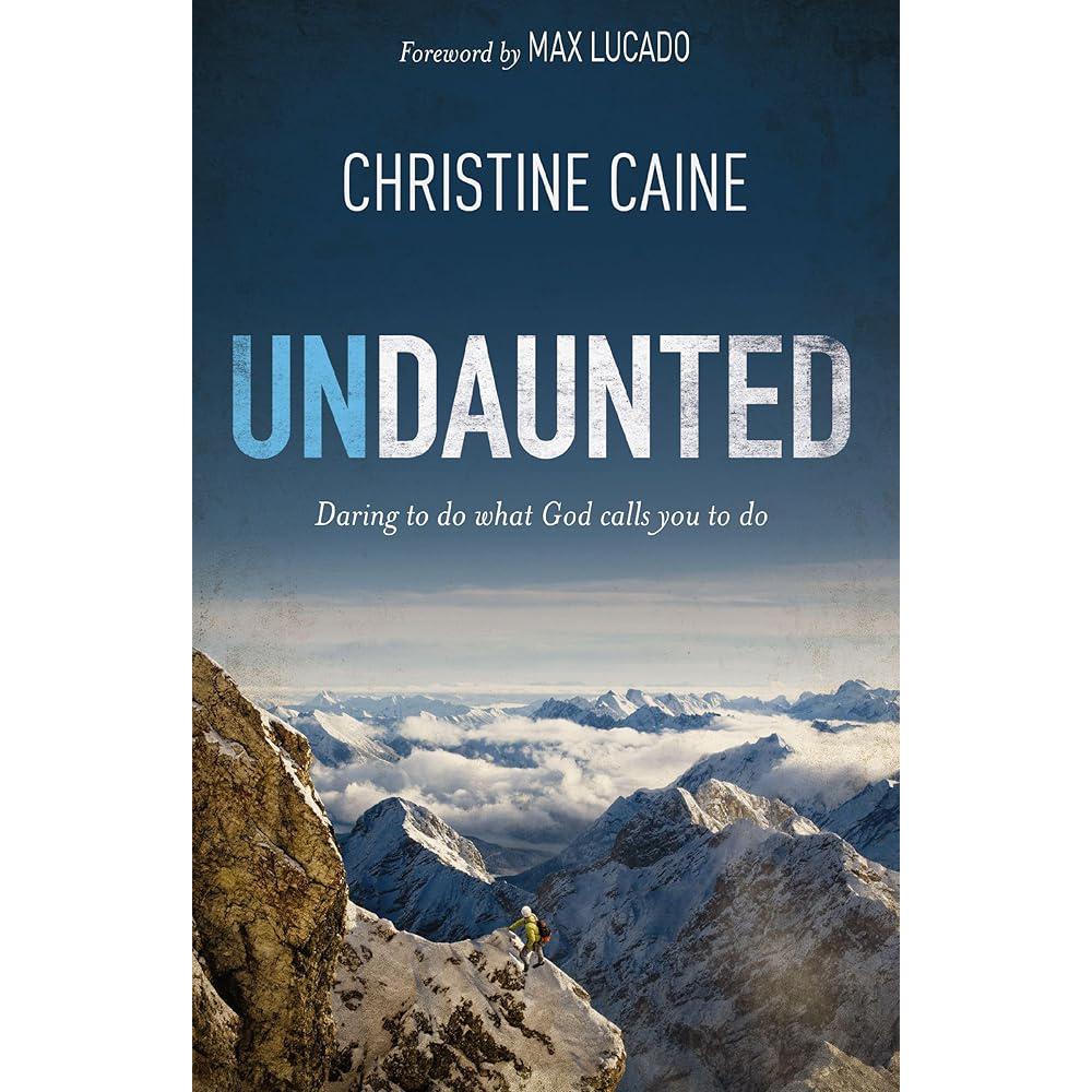 Undaunted: Daring to do what God calls you to do Christine Caine