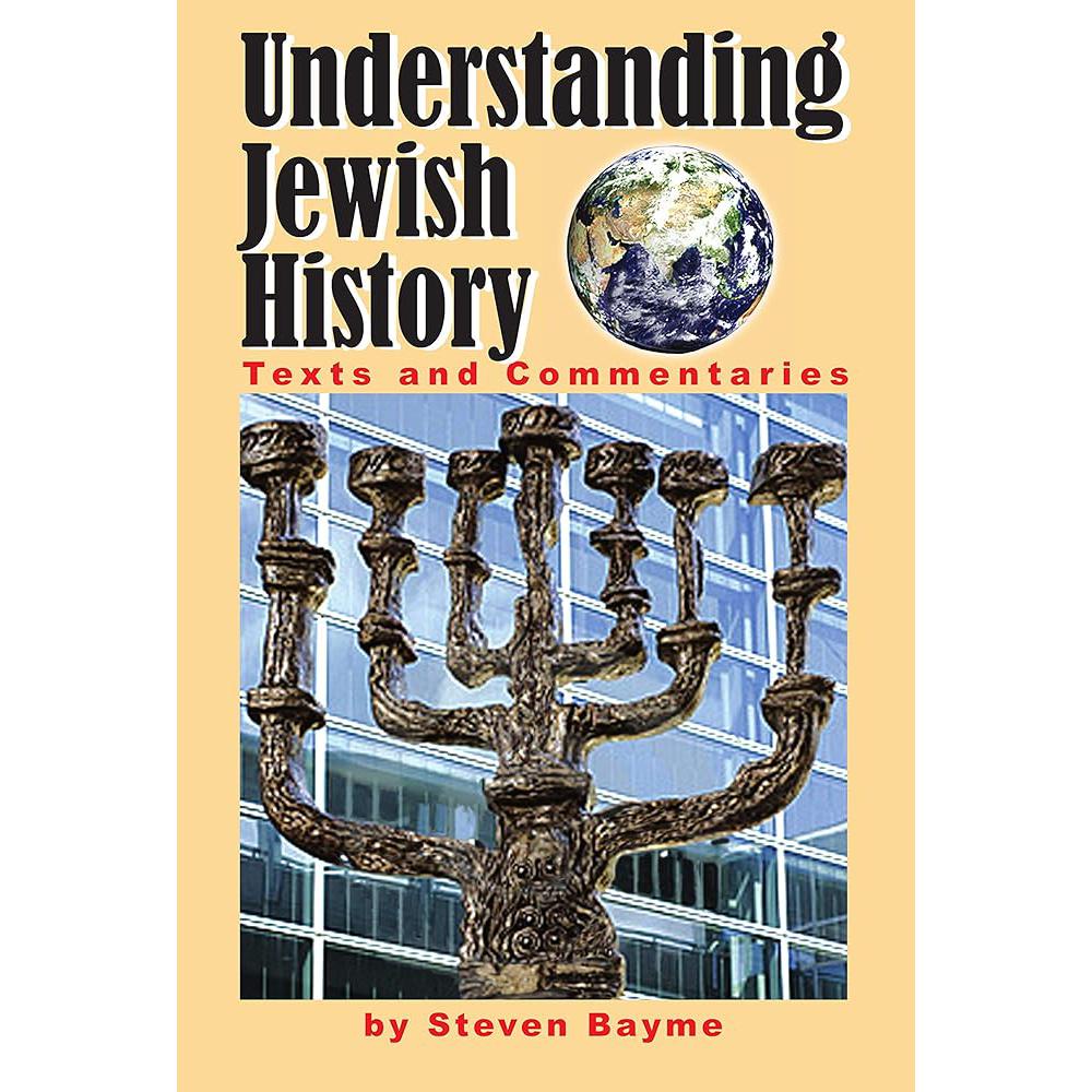 Understanding Jewish History: Texts and Commentaries Steven Bayme