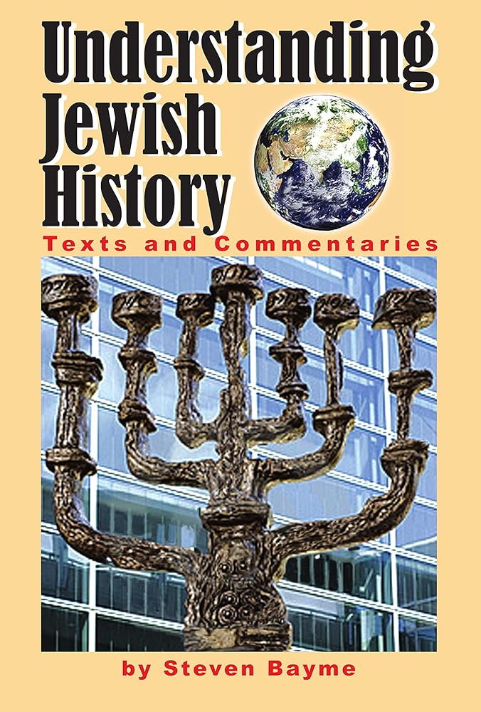 Understanding Jewish History: Texts and Commentaries Steven Bayme