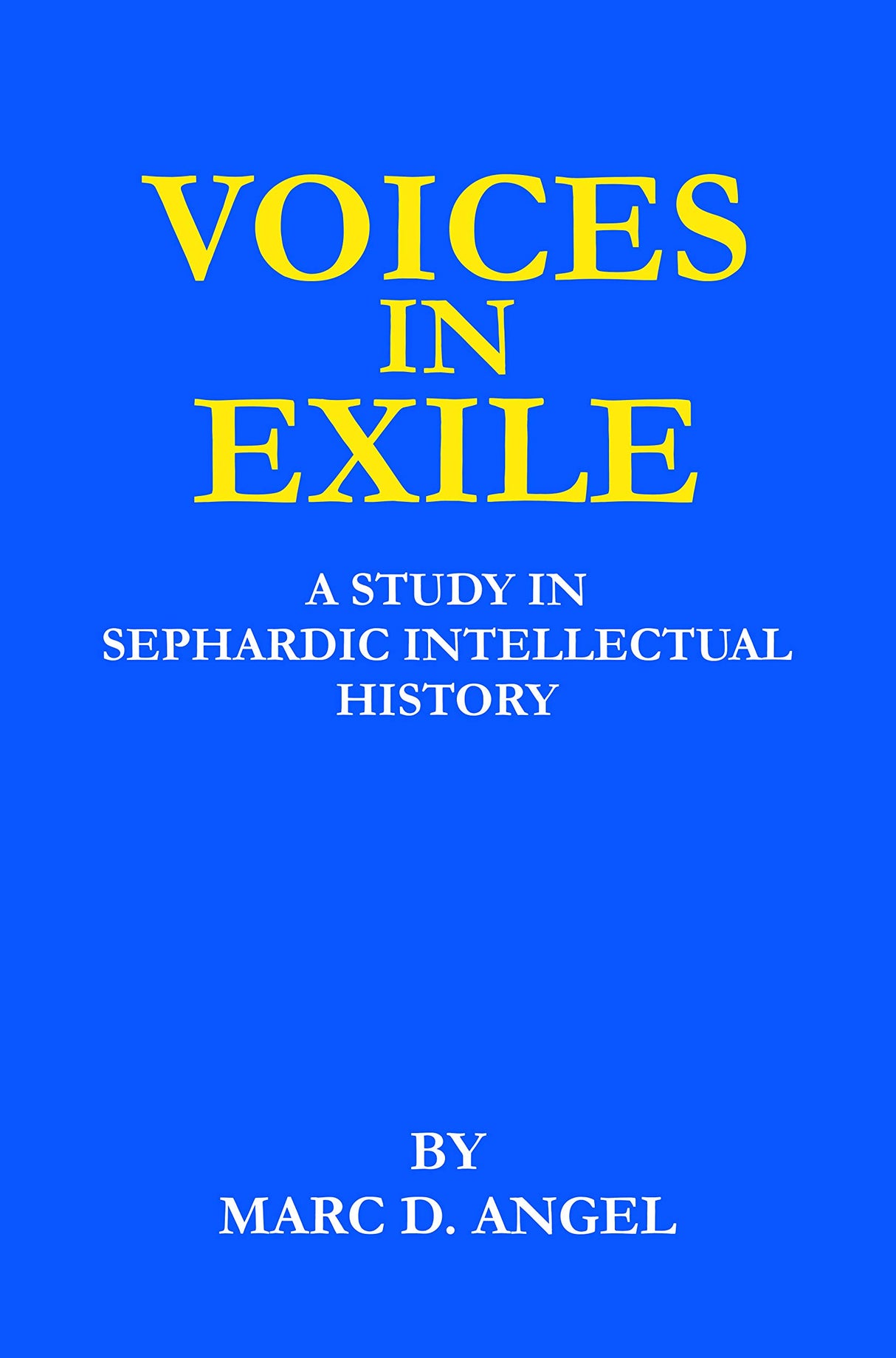 Voices in Exile: A Study in Sephardic Intellectual History (The Library of Sephardic History and Thought) by Marc D. Angel