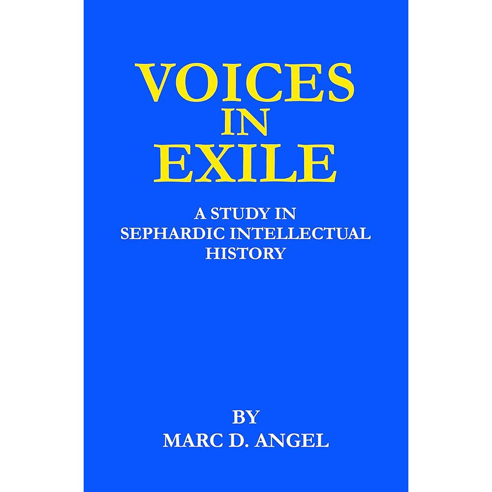 Voices in Exile: A Study in Sephardic Intellectual History (The Marc D. Angel