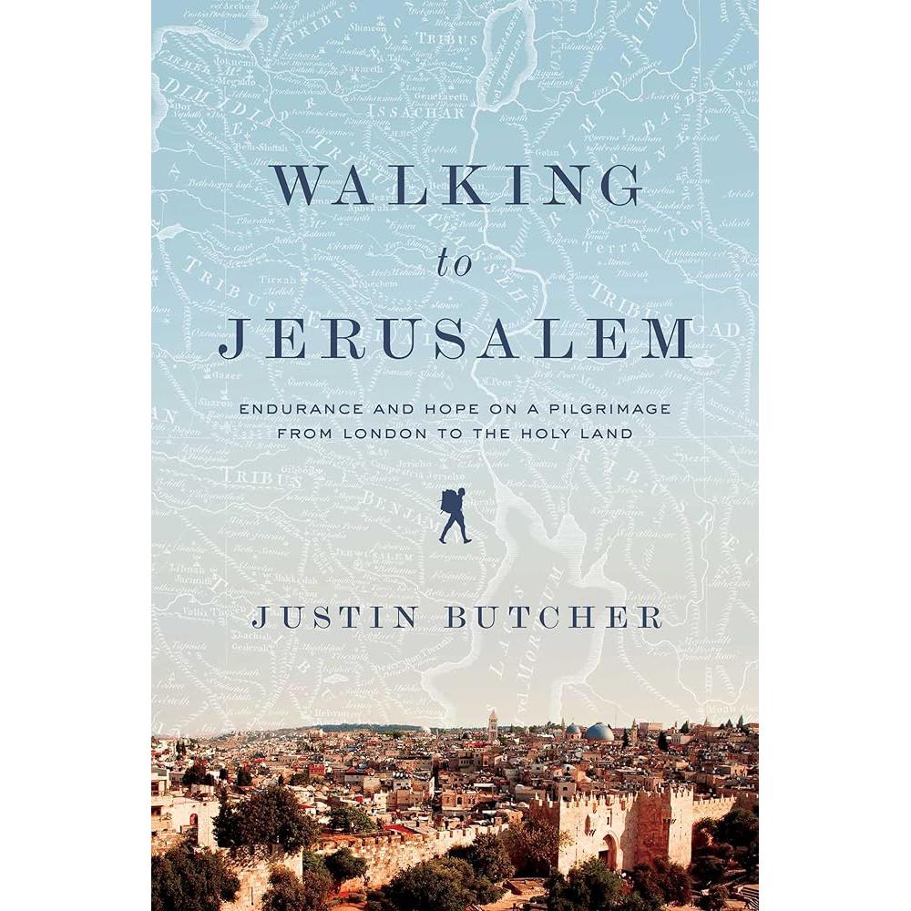 Walking to Jerusalem: Endurance and Hope on a Pilgrimage from Justin Butcher