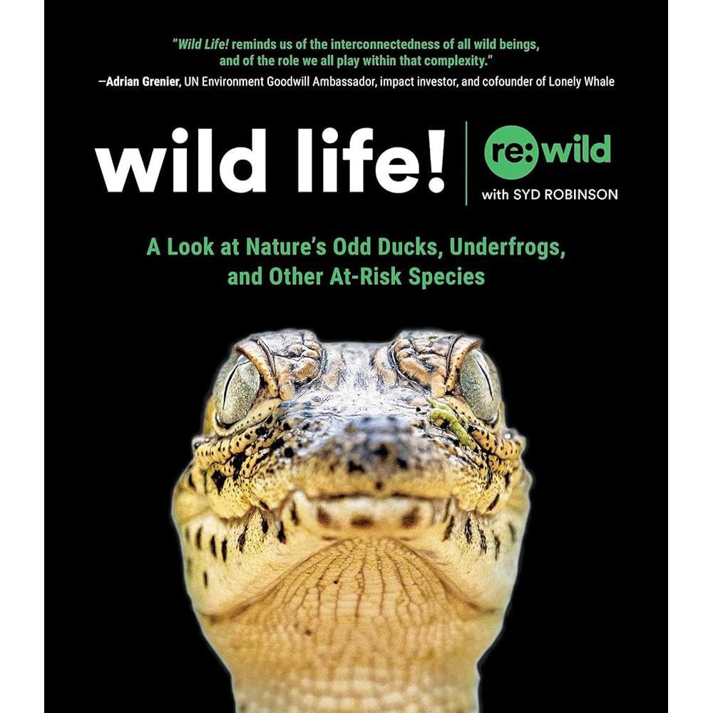 Wild Life!: A Look at Nature's Odd Ducks, Underfrogs, and Other At-Risk Species