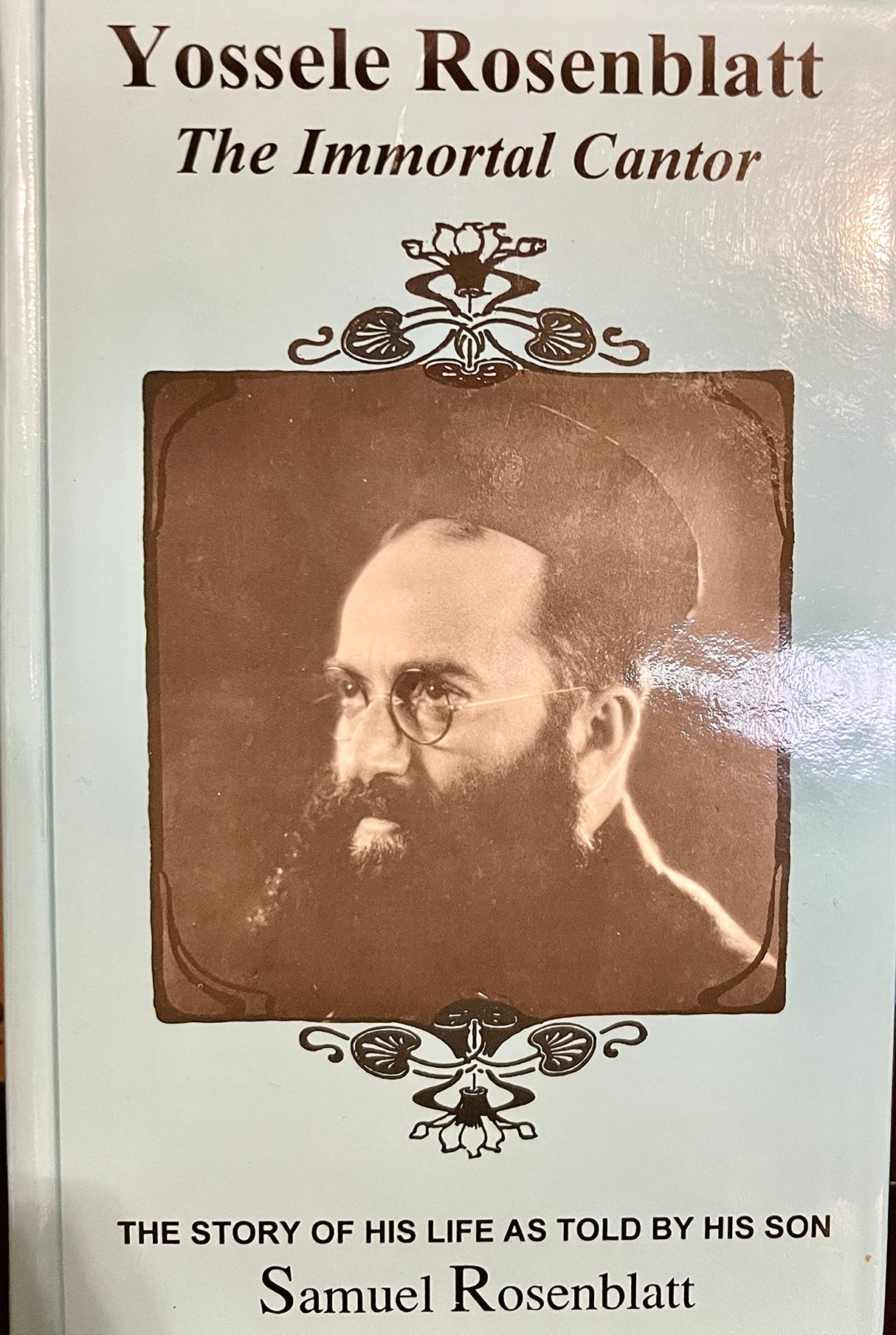 Yossele Rosenblatt the Immortal Cantor the Story of His Life As Told By His Son Samuel Rosenblatt