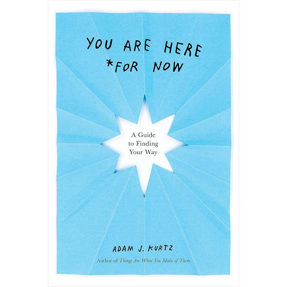 You Are Here (For Now): A Guide to Finding Your Way