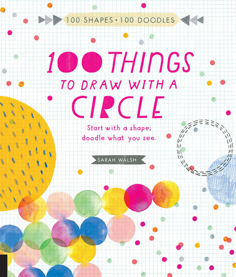 100 Things to Draw With a Circle: Start with a