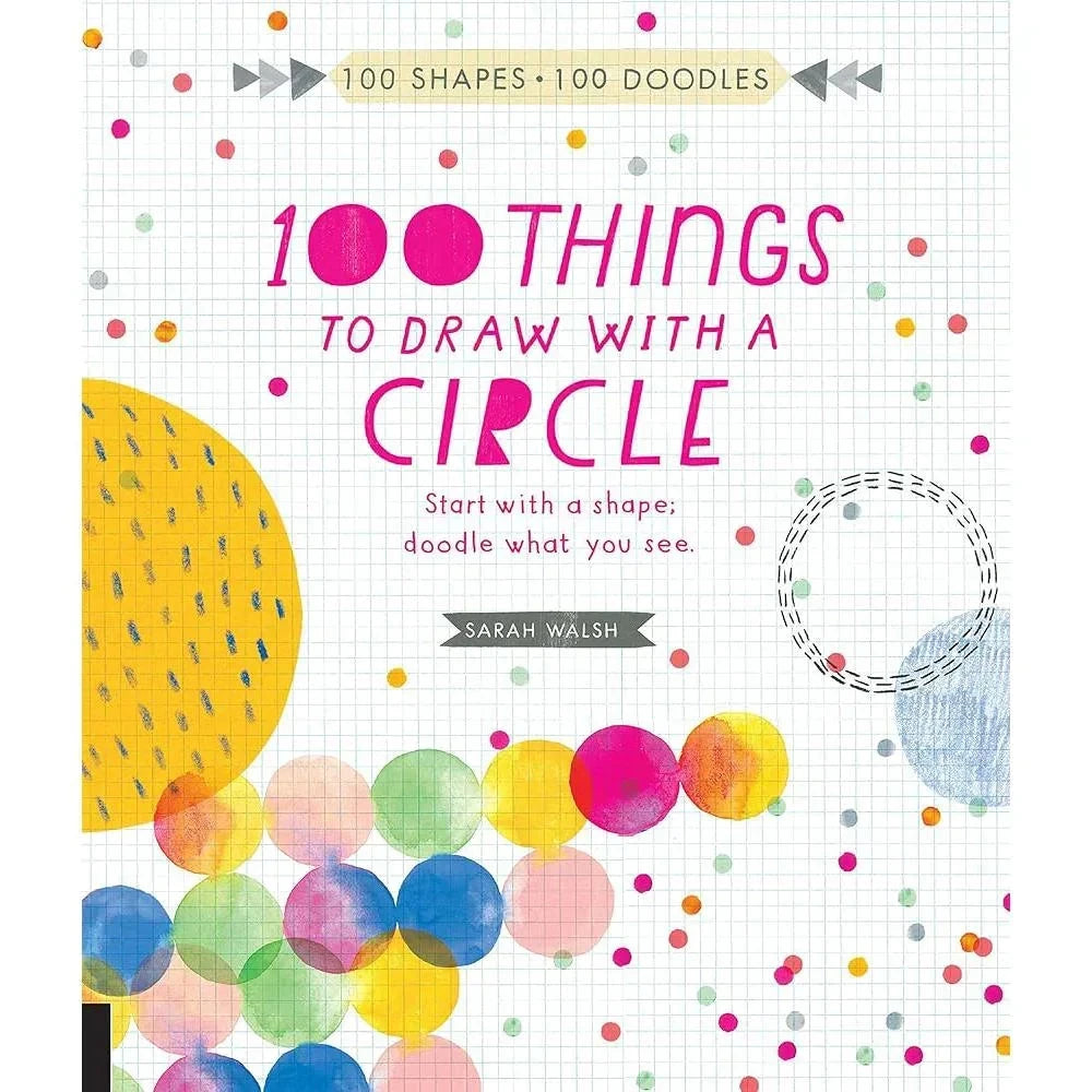 100 Things to Draw With a Circle: Start with a.