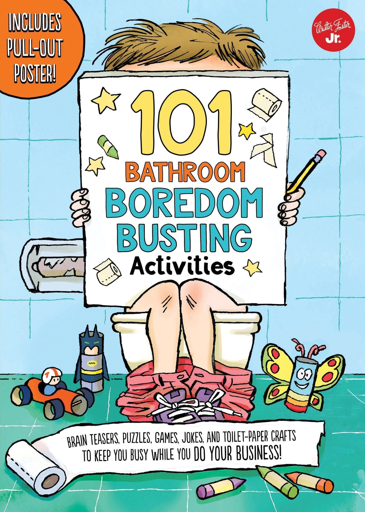 101 Bathroom Boredom Busting Activities: Brain teasers, puzzles, games, jokes, and toilet-paper crafts to keep you busy while you DO YOUR BUSINESS! - Includes Pull-out Poster! (101 Things).
