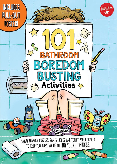 101 Bathroom Boredom Busting Activities: Brain teasers, puzzles, games, jokes, and toilet-paper crafts to keep you busy while you DO YOUR BUSINESS! - Includes Pull-out Poster! (101 Things).