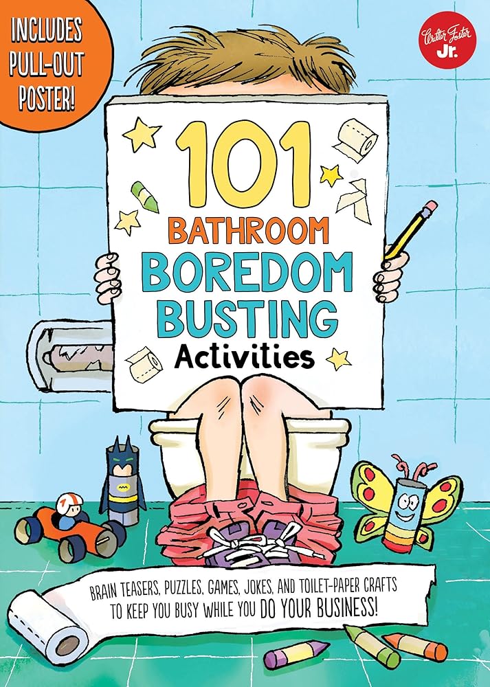 101 Bathroom Boredom Busting Activities: Brain teasers, puzzles, games, jokes, and toilet-paper crafts to keep you busy while you DO YOUR BUSINESS! - Includes Pull-out Poster! (101 Things).