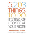 5,203 Things to Do Instead of Looking at Your Phone.