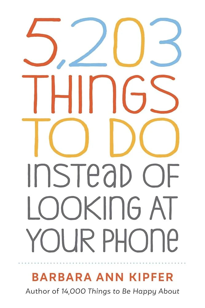 5,203 Things to Do Instead of Looking at Your Phone.