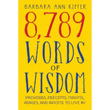 8,789 Words of Wisdom: Proverbs, Precepts, Maxims, Adages, and Axioms to Live By by Barbara Ann Kipfer
