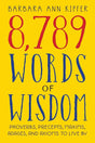 8,789 Words of Wisdom: Proverbs, Precepts, Maxims, Adages, and Axioms to Live By by Barbara Ann Kipfer 