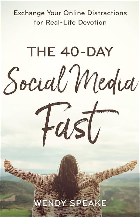 The 40-Day Social Media Fast: Exchange Your Online Distractions for Real-Life Devotion cover image