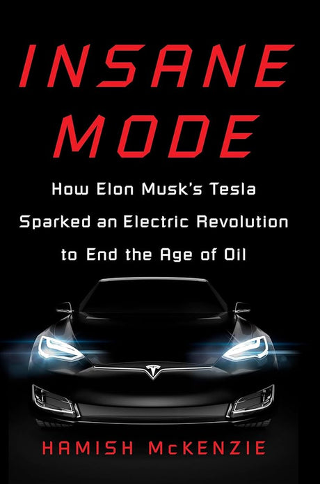 Insane Mode: How Elon Musk's Tesla Sparked an Electric Revolution to End the Age of Oil cover image