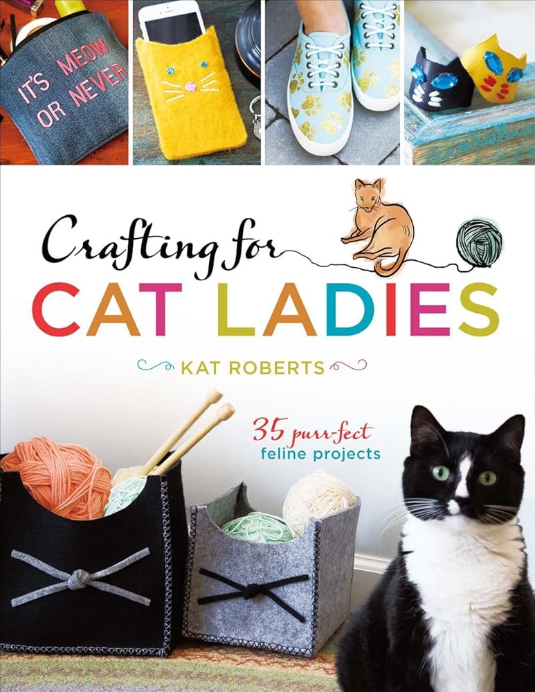 Crafting for Cat Ladies: 35 Purr-fect Feline Projects cover image