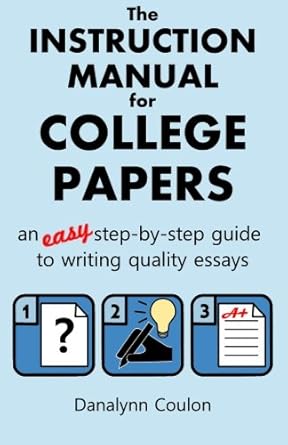 The Instruction Manual for College Papers: An Easy Step-by-Step Guide to Writing Quality Essays cover image