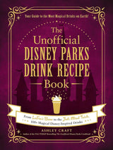 The Unofficial Disney Parks Drink Recipe Book: From LeFou's Brew to the Jedi Mind Trick, 100+ Magical Disney-Inspired Drinks (Unofficial Cookbook Gift Series) cover image