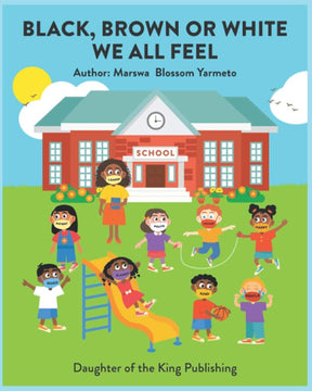 BLACK, BROWN OR WHITE WE ALL FEEL: Targets racism and reinforces positive behavior in children by Marswa Blossom Yarmeto
