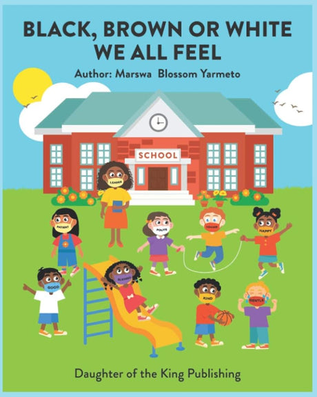 BLACK, BROWN OR WHITE WE ALL FEEL: Targets racism and reinforces positive behavior in children by Marswa Blossom Yarmeto