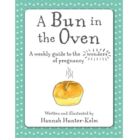 A Bun in the Oven: A weekly guide to the.