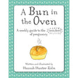 A Bun in the Oven: A weekly guide to the wonders of pregnancy Hannah Hunter-Kelm