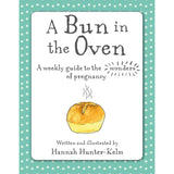 A Bun in the Oven: A weekly guide to the wonders of pregnancy Hannah Hunter-Kelm