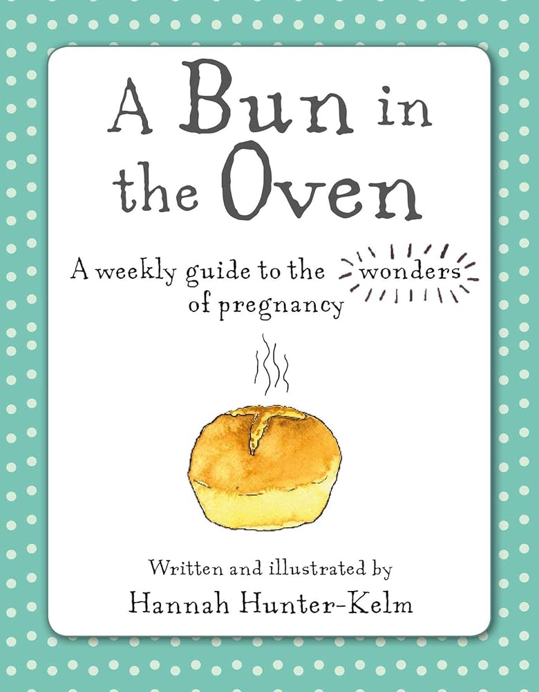 A Bun in the Oven: A weekly guide to the wonders of pregnancy cover image