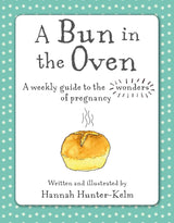A Bun in the Oven: A weekly guide to the wonders of pregnancy cover image