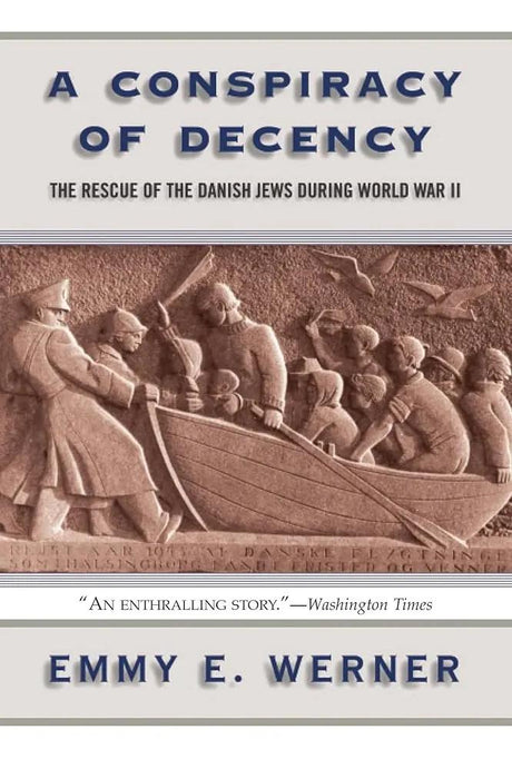 A Conspiracy Of Decency: The Rescue Of The Danish Jews During World War II by Emmy E Werner 