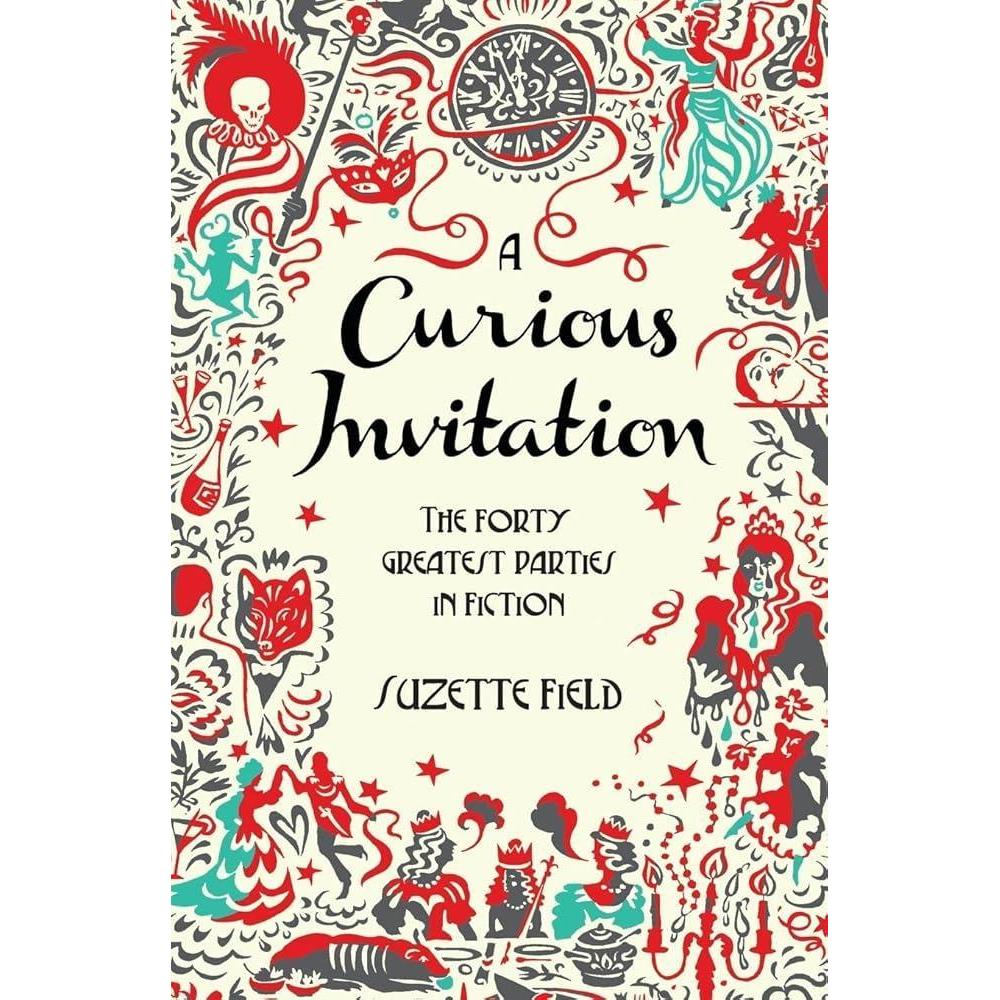 A Curious Invitation: The Forty Greatest Parties in Fiction by Suzette Field