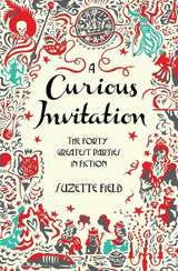 A Curious Invitation: The Forty Greatest Parties in Fiction Suzette Field