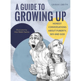 A Guide to Growing Up: Honest conversations about puberty, sex and God